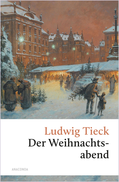 Der Weihnachtsabend. Eine ber&uuml;hrende fast vergessene Geschichte - Ludwig Tieck
