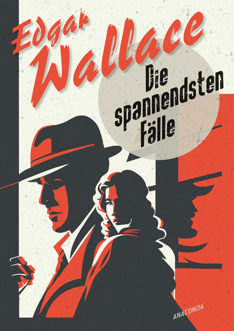 Edgar Wallace, Die spannendsten F&auml;lle. Vom Erfinder des modernen Thrillers - Edgar Wallace