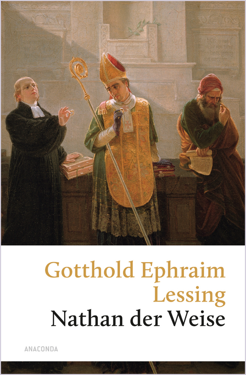 Nathan der Weise. Ein Drama in f&uuml;nf Aufz&uuml;gen - Gotthold Ephraim Lessing