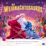 Der Weihnachtosaurus &ndash; Ein Dino f&uuml;r den Weihnachtsmann - Tom Fletcher