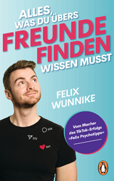 Alles, was du &uuml;bers Freunde finden wissen musst - Felix Wunnike