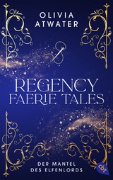 Regency Faerie Tales &ndash; Der Mantel des Elfenlords - Olivia Atwater