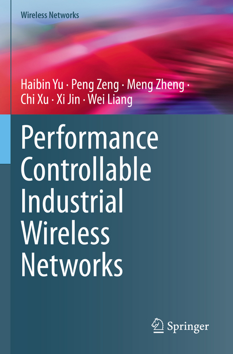 Performance Controllable Industrial Wireless Networks - Haibin Yu, Peng Zeng, Meng Zheng, Chi Xu, Xi Jin