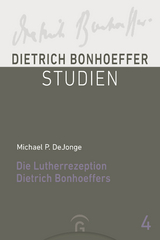 Die Lutherrezeption Dietrich Bonhoeffers - Michael P. DeJonge