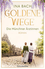 Goldene Wege. Die M&uuml;nchener &Auml;rztinnen - Ina Bach
