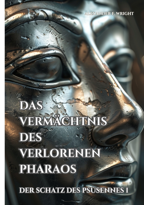 Das Verm&auml;chtnis des verlorenen Pharaos - Alexander F. Wright