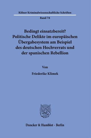 Bedingt einsatzbereit? Politische Delikte im europäischen Übergabesystem am Beispiel des deutschen Hochverrats und der spanischen Rebellion.