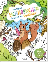 Mal doch mal! &ndash; Das kleine Eichh&ouml;rnchen besucht die Tierkinder