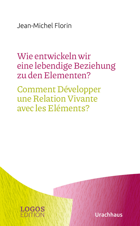 Wie entwickeln wir eine lebendige Beziehung zu den Elementen? / Comment D&eacute;velopper une Relation Vivante avec les El&eacute;ments? - Jean-Michel Florin