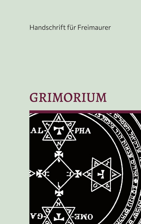 Grimorium, die Geheimlehre Salomons: Eine Unterweisung in die praktische Kabbala oder mystische Freimaurerei und die Weisheit des K&ouml;nigs: Einige Belehrungen Salomons - Das Buch der Weisheit - 