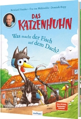 Das Katzenhuhn: Was macht der Fisch auf dem Dach? - Bernhard Ho&euml;cker, Eva von M&uuml;hlenfels