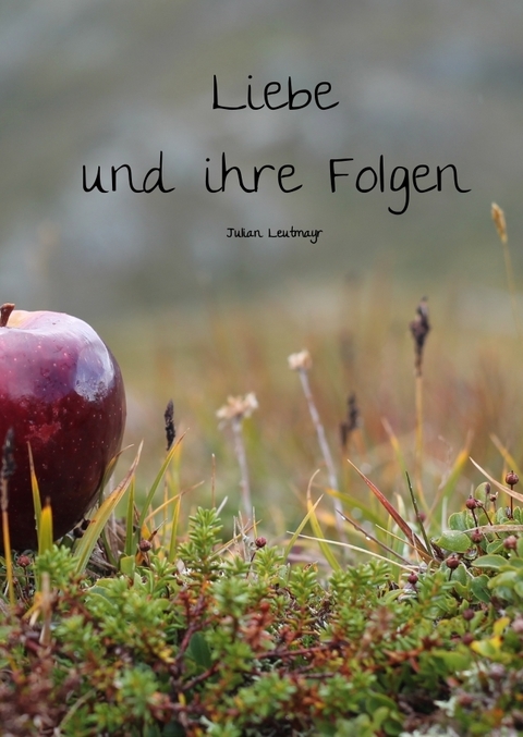 Liebe und ihre Folgen - Julian Leutmayr