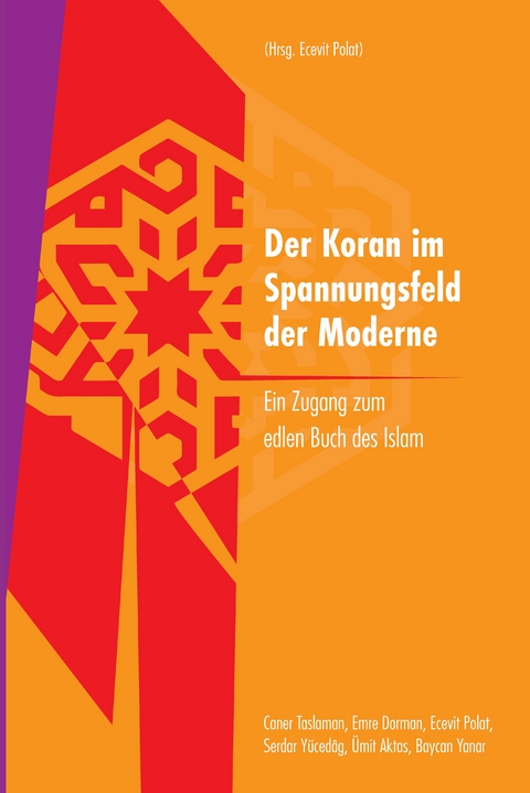 Der Koran im Spannungsfeld der Moderne - Emre Dorman, Caner Taslaman, Baycan Yanar, &Uuml;mit Aktaş, Serdar Y&uuml;cedag