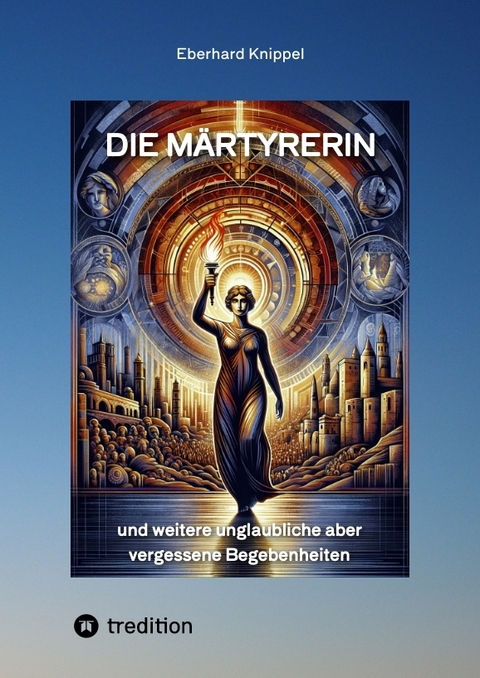 Die M&auml;rtyrerin - Eberhard Knippel