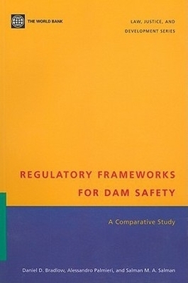 Regulatory Frameworks for Dam Safety - Daniel D. Bradlow, Alessandro Palmieri, Salman M. A. Salman