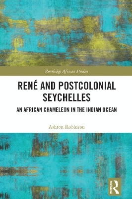 Ren&eacute; and Postcolonial Seychelles - Ashton Robinson
