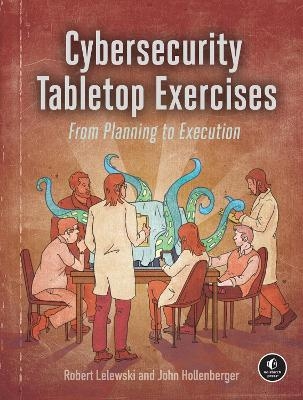 Cybersecurity Tabletop Exercises - Robert Lelewski, John Hollenberger