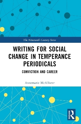 Writing for Social Change in Temperance Periodicals - Annemarie McAllister
