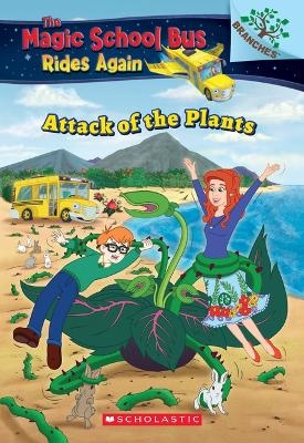 The Attack of the Plants (the Magic School Bus Rides Again #5) - Annmarie Anderson