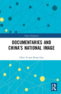 Documentaries and China&rsquo;s National Image - Chen Yi
