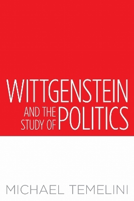 Wittgenstein and the Study of Politics - Michael Temelini