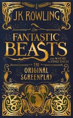 Fantastic Beasts and Where to Find Them: The Original Screenplay - J.K. Rowling