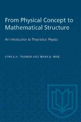 From Physical Concept to Mathematical Structure - Lynn E.H. Trainor, Mark B. Wise