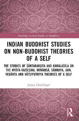Indian Buddhist Studies on Non-Buddhist Theories of a Self - James Duerlinger