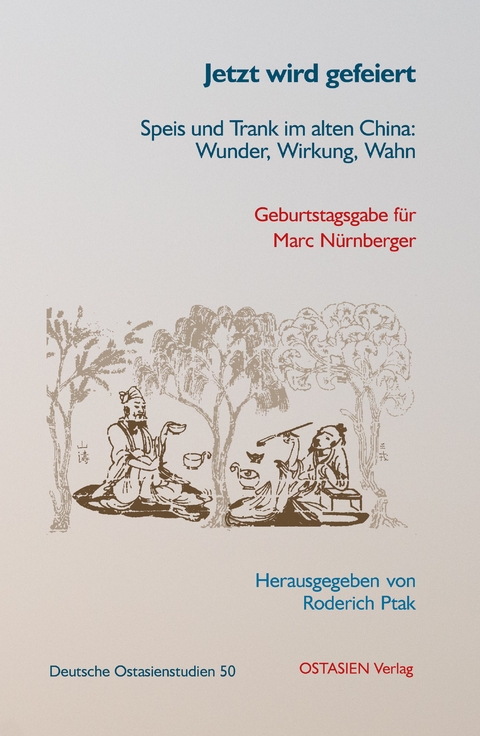 Jetzt wird gefeiert &ndash; Speis und Trank im alten China - 