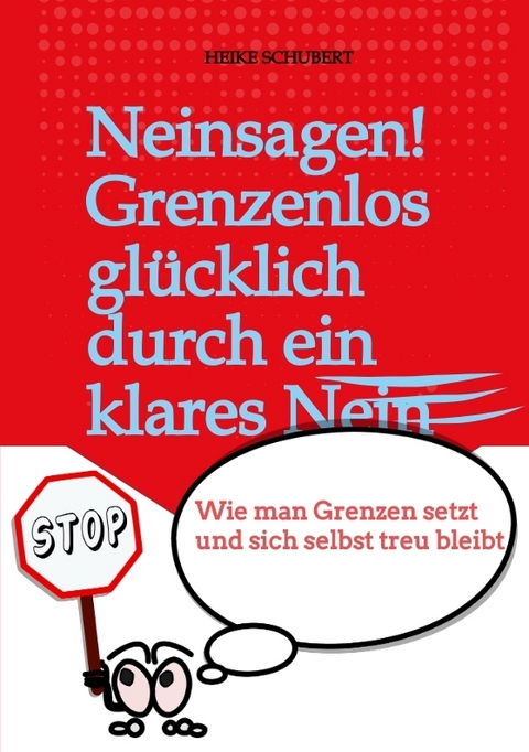 Neinsagen! Grenzenlos glücklich durch ein klares Nein - Ein Projekt der BlueCat Publishing GbR