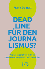 Deadline f&uuml;r den Journalismus? - Frank &Uuml;berall