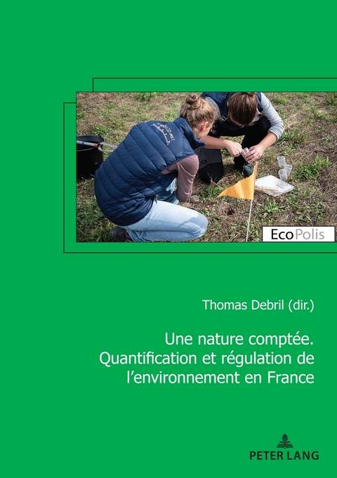 Une nature compt&eacute;e. Quantification et r&eacute;gulation de l'environnement en France - 