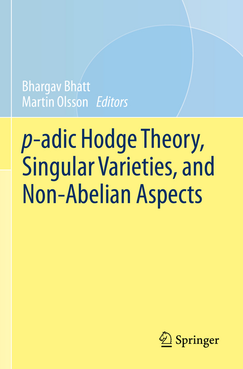 p-adic Hodge Theory, Singular Varieties, and Non-Abelian Aspects - 