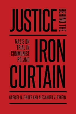 Justice Behind the Iron Curtain - Gabriel Finder, Alexander Prusin