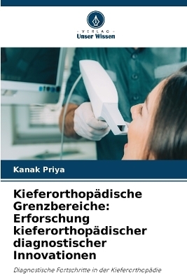 Kieferorthop&auml;dische Grenzbereiche - Kanak Priya