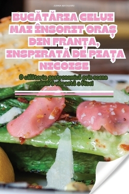 BucĂtĂria Celui Mai �nsorit OraȘ Din FranȚa, InspiratĂ de PiaȚa Nicoise -  Adina Matasaru