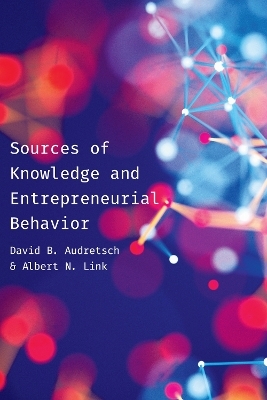 Sources of Knowledge and Entrepreneurial Behavior - David Audretsch, Albert N. Link