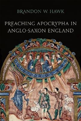 Preaching Apocrypha in Anglo-Saxon England - Brandon Hawk