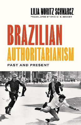 Brazilian Authoritarianism - Lilia Moritz Schwarcz