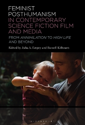 Feminist Posthumanism in Contemporary Science Fiction Film and Media - 