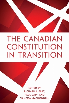 The Canadian Constitution in Transition - Richard Albert, Paul Daly, Vanessa MacDonnell