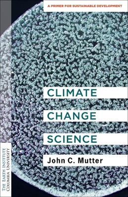 Climate Change Science - Dr. John C. Mutter