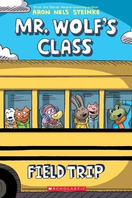 Field Trip: A Graphic Novel (Mr. Wolf's Class #4) - Aron Nels Steinke