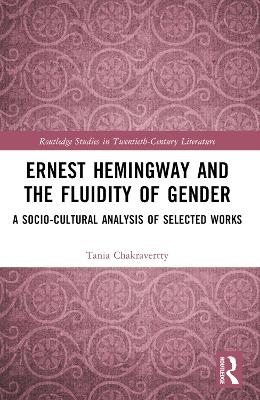 Ernest Hemingway and the Fluidity of Gender - Tania Chakravertty