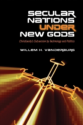 Secular Nations Under New Gods - Willem H. Vanderburg
