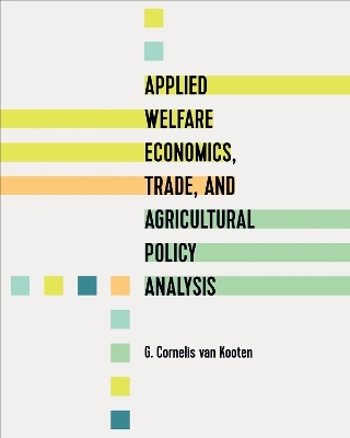 Applied Welfare Economics, Trade, and Agricultural Policy Analysis - G. Cornelis Van Kooten