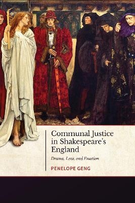 Communal Justice in Shakespeare's England - Penelope Geng