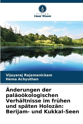 &Auml;nderungen der pal&auml;o&ouml;kologischen Verh&auml;ltnisse im fr&uuml;hen und sp&auml;ten Holoz&auml;n - Vijayaraj Rajamanickam, Hema Achyuthan