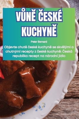 VŮnĚ Česk� KuchynĚ -  Peter Bernard