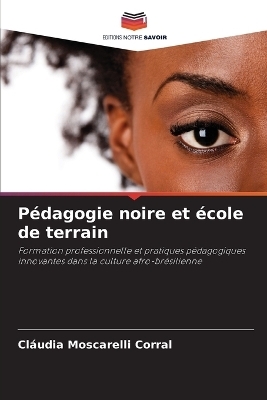 P&eacute;dagogie noire et &eacute;cole de terrain - Cl&aacute;udia Moscarelli Corral